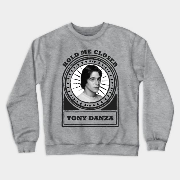 Hold Me Closer Tony Danza Crewneck Sweatshirt by penCITRAan